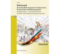 Mathematik für das Berufliche Gymnasium in Niedersachsen. Arbeitsheft. Schwerpunkt Wirtschaft - Stochastik, Lineare Algebra und Analytische Geometrie: ... und Bildungsstandards Qualifikationsphase