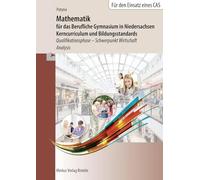 Mathematik für das Berufliche Gymnasium in Niedersachsen. Schulbuch. Schwerpunkt Wirtschaft - Analysis: Kerncurriculum und Bildungsstandards Qualifikationsphase