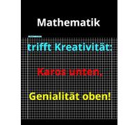 Mathematik trifft Kreativität: Karos unten, Genialität oben!: 120 innovative Seiten mit einem oberen Bereich für Skizzen oder Notizen!