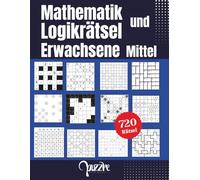Mathematik und Logikrätsel Erwachsene Mittel: 12 Verschiedene Rätselbuch mit Kreuzzahlrätsel, Sudoku, Binoxxo, Mathdoku, Hashiwokakero, Kakuro, Masyu, Mathrax, Zahlenkreuz, Numbrix, Shikaku, Suguru