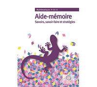 Mathematiques 9-10-11 - Aide-Mémoire - Savoirs, Savoir-Faire et Strategies: Aide-mémoire, savoirs, savoir-faire et stratégies