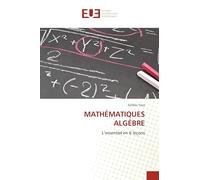 MATHÉMATIQUES ALGÉBRE: L'essentiel en 6 leçons