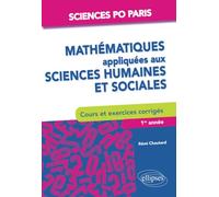 Mathématiques appliquées aux sciences humaines et sociales Cours et exercices - Sciences Po Paris - 1re à 3e année: Cours et exercices corrigés. Sciences Po Paris 1re année