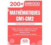 Mathématiques CM1-CM2: 200+ Exercices Progressifs avec Solutions Détaillées | Addition, Soustraction, Multiplication, Division, Fractions...