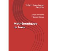 Mathématiques de base: Concepts fondamentaux d'algèbre, d'analyse et de géométrie analytique