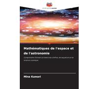 Mathématiques de l'espace et de l'astronomie: Comprendre l'Univers à travers les chiffres, les équations et la science cosmique