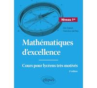 Mathématiques d'excellence - Niveau Première: Cours pour lycéens très motivés