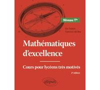 Mathématiques d'excellence - Niveau Terminale: Cours pour lycéens très motivés