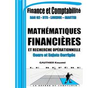 Mathématiques Financières et Recherche Opérationnelle - Cours & Sujets d’Examen Corrigés: Annale Conforme aux programmes BAC G2, BTS, DUT, Licence, ... applications concrètes et corrigés détaillés