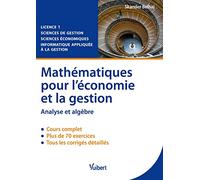 Mathématiques pour l'économie et la gestion: Analyse et algèbre, cours et exercices corrigés