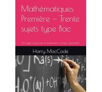 Mathématiques Première - Trente sujets type Bac: 30 sujets progressifs et entièrement corrigés (spécialité)