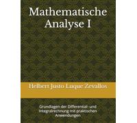 Mathematische Analyse I: Grundlagen der Differential- und Integralrechnung mit praktischen Anwendungen