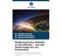 Mathematische Modelle zu Brustkrebs - von der Vorhersage bis zur Prävention: Anwendungen mathematischer Modelle zur Früherkennung, Kontrolle und Prävention von Brustkrebs