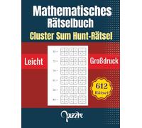 Mathematisches Spiel Rätselbuche - Cluster Sum Hunt Rätsel Leicht Großdruck: 612 Zahlenrätsel für Logik, Konzentration und Gehirntraining - Denksportaufgaben Mathematik