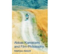 Mathew Abbott Abbas Kiarostami and Film-Philosophy (Copertina rigida)