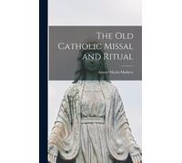Mathew Arnold Harris The Old Catholic Missal and Ritual (Copertina rigida)