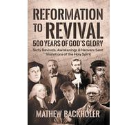 Mathew Backhole Reformation to Revival, 500 Years of God's Gl (Copertina rigida)