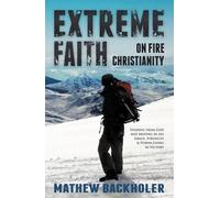 Mathew Backholer Extreme Faith, On Fire Christianity (Tascabile)