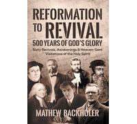 Mathew Backholer Reformation to Revival, 500 Years of God's Glory (Tascabile)