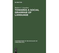 Mathew C. Grayshon Towards a Social Grammar of Language (Copertina rigida)