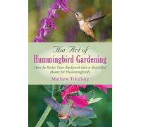 Mathew Tekulsky The Art of Hummingbird Gardening (Tascabile)