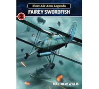 Mathew Willis Fleet Air Arm Legends: Fairey Swordfish (Tascabile)