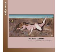 Mathias Coppens, Justus Grimm, Barbara Baltussen, Roeland Hendrikx, Sergei Redkin, Mathis Rochat, Steven Vanhauwaert, Nele Tiebaut, Sylvie Decramer - Mathias Coppens: Collection of Curiosities