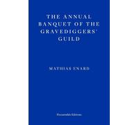 Mathias Enard The Annual Banquet of the Gravediggers’ Guild (Tascabile)