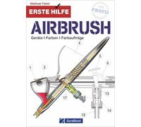 Mathias Faber Erste Hilfe Airbrush: Geräte, Farben, Farbaufträge (Tascabile)