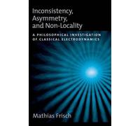 Mathias Frisch Inconsistency, Asymmetry, and Non-Locality (Copertina rigida)
