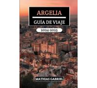 Mathias Gabriel Argelia Guía de Viaje 2024 - 2025 (Tascabile)