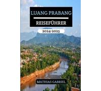 Mathias Gabriel Luang Prabang Reiseführer 2024 - 2025 (Tascabile)