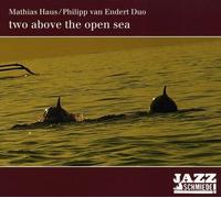 Mathias Haus & Philipp Van Endert Duo - Two Above the Open Sea