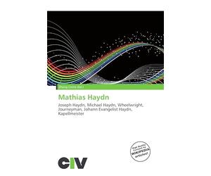 Mathias Haydn: Joseph Haydn, Michael Haydn, Wheelwright, Journeyman, Johann Evangelist Haydn, Kapellmeister
