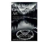 Mathias Jansson Black Metal in Contemporary Art (Tascabile)