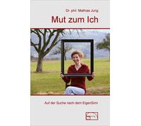 Mathias Jung Mut zum Ich: Auf der Suche nach dem EigenSinn (A (Copertina rigida)