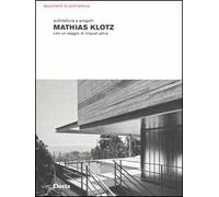 Mathias Klotz. Architetture e progetti. Ediz. illustrata