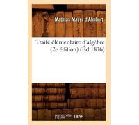 Mathias Mayer d'Alm Traité Élémentaire d'Algèbre (2e Édition) (Éd.1 (Tascabile)