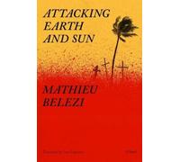 Mathieu Belezi Lara Vergnaud Attacking Earth and Sun (Tascabile)
