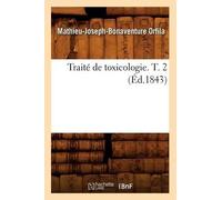 Mathieu-Joseph-Bonaventure Orfi Traité de Toxicologie. T. 2 (Éd.184 (Tascabile)