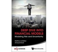 Mathieu Le Bellac Deep Dive Into Financial Models: Modeling Risk A (Tascabile)