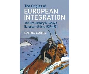 Mathieu Segers The Origins of European Integration (Tascabile)
