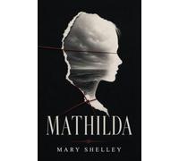 Mathilda: A Gothic Tale of Grief, Isolation, and Forbidden Love
