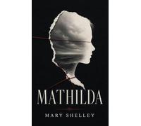 Mathilda: A Gothic Tale of Grief, Isolation, and Forbidden Love