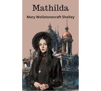 Mathilda: A Psychological Gothic Novella (Annotated)