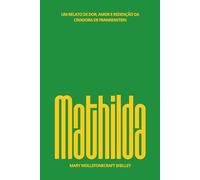 Mathilda: Um relato de dor, amor e redenção da criadora de Frankenstein