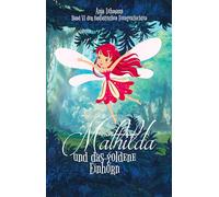 Mathilda und das goldene Einhorn: Band 6 der fantastischen Feengeschichten (Fantastische Feengeschichten)