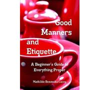 Mathilde Benmoh Good Manners and Etiquette A Beginner's Guide to Eve (Tascabile)
