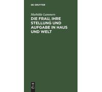 Mathilde Lammer Die Frau, Ihre Stellung Und Aufgabe in Haus U (Copertina rigida)