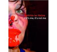 Mathilde ter Heijne: If It's Me, It's Not Me